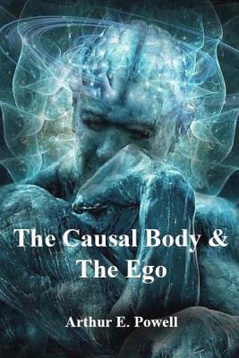 The Causal Body & The Ego - Arthur E. Powell