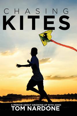 Chasing Kites: A Memoir About Growing Up With ADHD - Tom Nardone