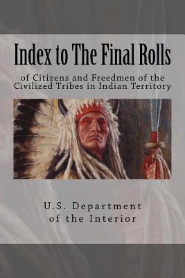 Index to The Final Rolls: of Citizens and Freedmen of the Civilized Tribes in Indian Territory - Henry Laurens Dawes