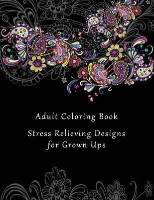Coperta cărții 'Adult Coloring Book: Stress Relieving Designs for Grown Ups - 50+ Adult Coloring Pages for Meditation, Mindfulness,'