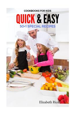 Cookbooks for Kids: Quick & Easy 50+1 Special Recipes - Elizabeth Rice