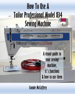 How To Use A Tailor Professional Model 834 Sewing Machine - Connie Mccaffery