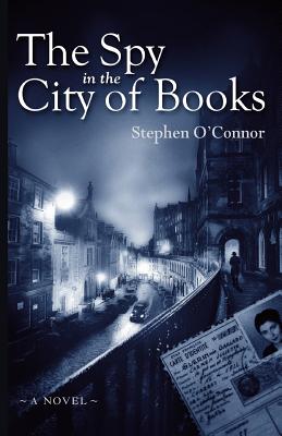 The Spy in the City of Books - Stephen O'connor