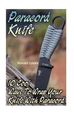 Coperta cărții 'Paracord Knife: 10 Cool Ways To Wrap Your Knife With Paracord: (Paracord Projects, For Bug Out Bags, Survival Guide,'