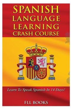 Coperta cărții 'Spanish Language Learning Crash Course: Learn to Speak Spanish in 14 Days! - Fll Books'