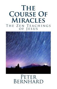 Poza produsului The Course Of Miracles: The Zen Teachings of Jesus - Peter Bernhard
