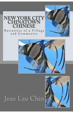 Coperta cărții 'New York City Chinatown Chinese: Narratives of a Village and Community - Jean Lau Chin'