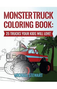 Poza produsului Monster Truck Coloring Book: 25 Trucks Your Kids Will Love! - Michael Stewart