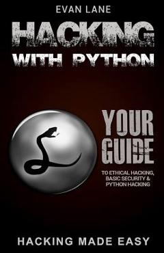 Poza produsului Hacking with Python: Beginner's Guide to Ethical Hacking, Basic Security, Penetration Testing, and Python Hacking - Evan Lane