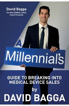 Coperta cărții 'A MILLENNIAL'S Guide to Breaking into Medical Device Sales - David Bagga'