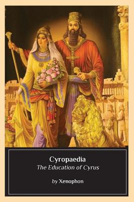 Cyropaedia: The Education of Cyrus - Xenophon