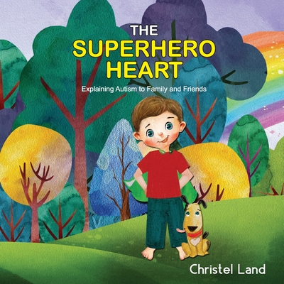 The Superhero Heart: Explaining autism to family and friends (boy) - Christel Land
