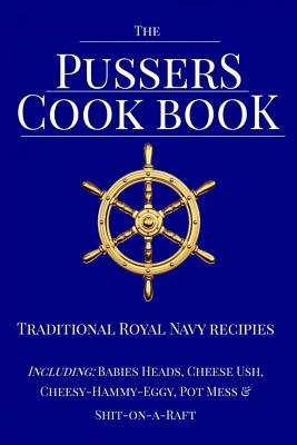 The Pussers Cook Book: Traditional Royal Navy recipes - Paul White