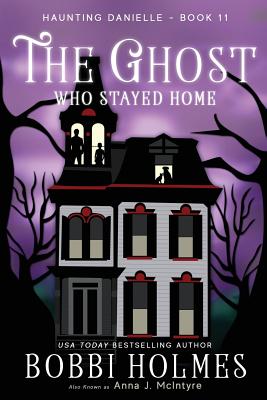 The Ghost Who Stayed Home - Anna J. Mcintyre