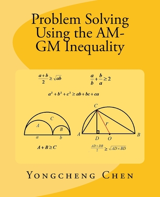 Problem Solving Using the AM-GM Inequality - Yongcheng Chen