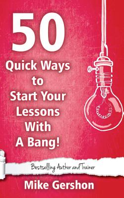 Coperta cărții '50 Quick Ways to Start Your Lesson with a Bang - Mike Gershon'