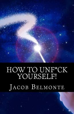 How to UNF*CK Yourself: Better Be Safer Than Sorry! It's for YOUR OWN Sake! - Jacob Belmonte