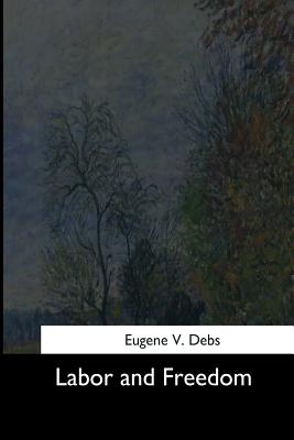 Labor and Freedom - Eugene V. Debs