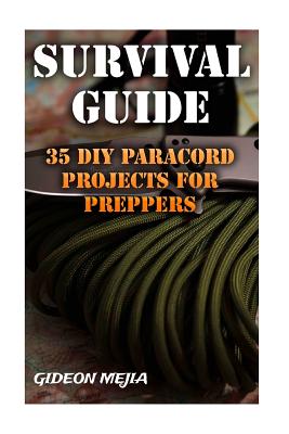 Survival Guide: 35 DIY Paracord Projects For Preppers - Gideon Mejia