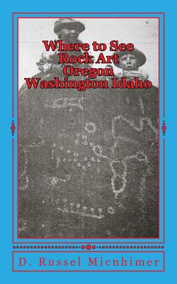 Where to See Rock Art Oregon Washington Idaho - D. Russel Micnhimer