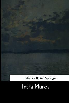 Intra Muros - Rebecca Ruter Springer