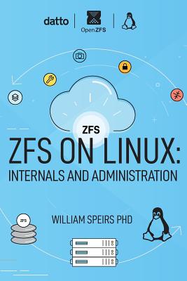 ZFS on Linux: Internals and Administration - William R. Speirs Phd