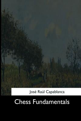 Chess Fundamentals - Jose Raul Capablanca