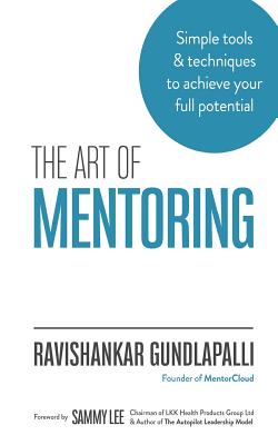 The Art of Mentoring: Simple tools & techniques to achieve your full potential - Ravishankar Gundlapalli