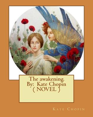 The awakening. By: Kate Chopin ( NOVEL ) - Kate Chopin