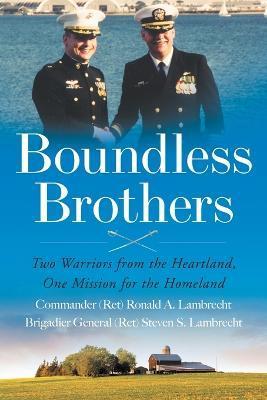 Boundless Brothers: Two Warriors from the Heartland, One Mission for the Homeland - Ronald A. Lambrecht