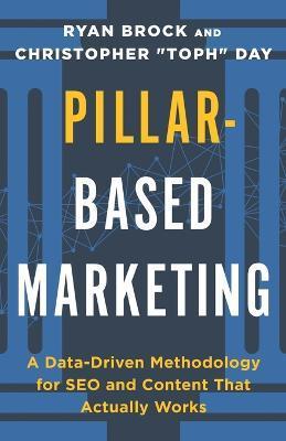 Pillar-Based Marketing: A Data-Driven Methodology for SEO and Content That Actually Works - Christopher Toph Day