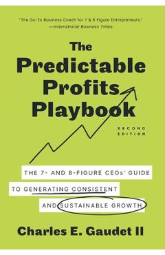Coperta cărții 'The Predictable Profits Playbook: The 7- and 8-Figure CEOs' Guide to Generating Consistent and Sustainable Growth -'