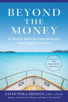 Beyond the Money: 8 Lifestyle Shifts for Entrepreneurs with 8 Figures or More - Chad Willardson