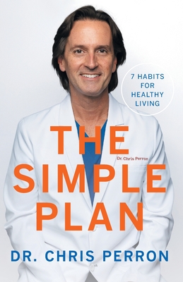 The Simple Plan: 7 Habits for Healthy Living - Chris Perron