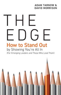 The Edge: How to Stand Out by Showing You're All In (For Emerging Leaders and Those Who Lead Them) - Adam Tarnow