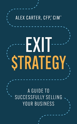 Exit Strategy: A Guide to Successfully Selling Your Business - Alex Carter