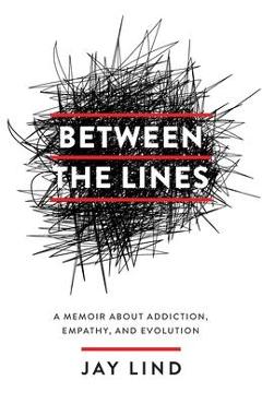 Coperta cărții 'Between the Lines: A Memoir about Addiction, Empathy, and Evolution - Jay Lind'