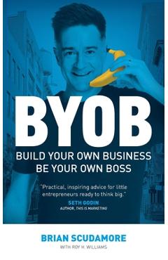 Coperta cărții 'BYOB: Build Your Own Business, Be Your Own Boss - Brian Scudamore'