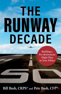 The Runway Decade: Building a Pre-Retirement Flight Plan in Your Fifties - Pete Bush
