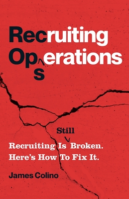RecOps: Recruiting Is (Still) Broken. Here's How to Fix It. - James Colino