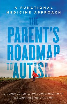 The Parent's Roadmap to Autism: A Functional Medicine Approach - Msn Rn Roso