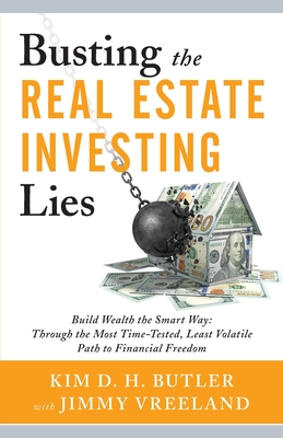 Busting the Real Estate Investing Lies: Build Wealth the Smart Way: Through the Most Time-Tested, Least Volatile Path to Financial Freedom - Jimmy Vreeland