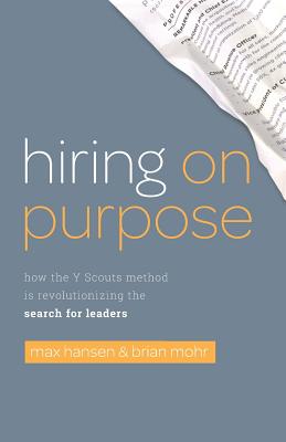 Hiring on Purpose: How the Y Scouts Method Is Revolutionizing the Search for Leaders - Brian Mohr