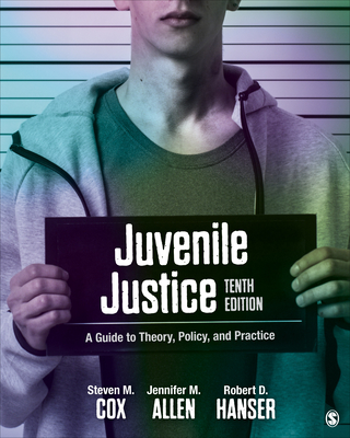 Juvenile Justice: A Guide to Theory, Policy, and Practice - Steven M. Cox