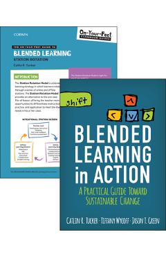 Bundle: Tucker: Blended Learning in Action + the On-Your-Feet Guide to Blended Learning: Station Rotation - Catlin R. Tucker 