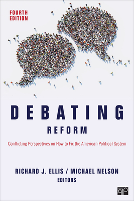 Debating Reform: Conflicting Perspectives on How to Fix the American Political System - Richard J. Ellis