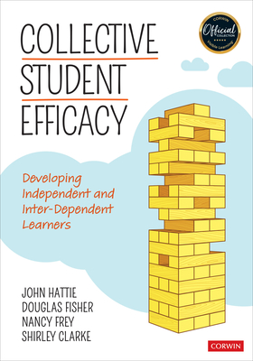 Collective Student Efficacy: Developing Independent and Inter-Dependent Learners - John Hattie