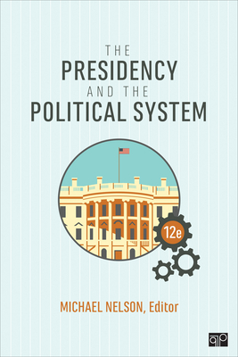 The Presidency and the Political System - Michael Nelson