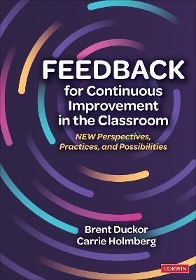 Feedback for Continuous Improvement in the Classroom: New Perspectives, Practices, and Possibilities - Brent Duckor