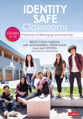Identity Safe Classrooms, Grades 6-12: Pathways to Belonging and Learning - Becki Cohn-vargas